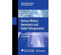 Human Motion Awareness and Robot Teleoperation: Perception, Communication and Control: 4 (Advanced Topics in Science and Technology in China, 4)
