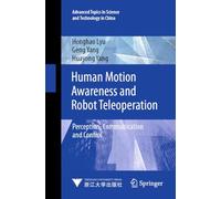 Human Motion Awareness and Robot Teleoperation: Perception, Communication and Control (Advanced Topics in Science and Technology in China, 4)