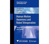 Human Motion Awareness and Robot Teleoperation: Perception, Communication and Control: 4 (Advanced Topics in Science and Technology in China, 4)
