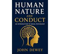 Human Nature and Conduct: An Introduction to Social Psychology