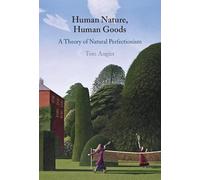 Human Nature, Human Goods: A Theory of Natural Perfectionism