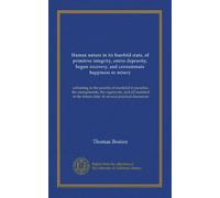 Human nature in its fourfold state, of primitive integrity, entire depravity, begun recovery, and consummate happiness or misery: subsisting in the ... future state. In several practical discourses
