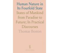 Human Nature in Its Fourfold State: States of Mankind from Paradise to Future; In Practical Discourses