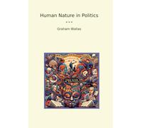Human Nature in Politics (Classic Books)