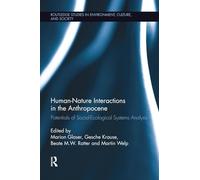Human-Nature Interactions in the Anthropocene: Potentials of Social-Ecological Systems Analysis (Routledge Studies in Environment, Culture, and Society)