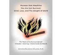 Human Not Machine. You Are Not Burnout: Grief, Loss, and The Weight of Work: A Doodle + Coloring + Oracle Guide Workbook (The Thesis of Us: Alchemy and Transmutation Series)