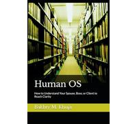 Human OS: How to Understand Your Spouse, Boss, or Client to Reach Clarity