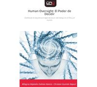 Human Oversight: El Poder de Decidir: Diseñando la arquitectura legal del futuro del trabajo en el Perú y el mundo