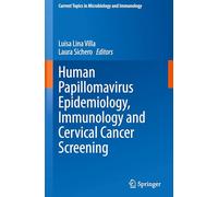 Human Papillomavirus Epidemiology, Immunology and Cervical Cancer Screening: 448 (Current Topics in Microbiology and Immunology, 448)