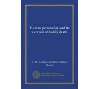 Human personality and its survival of bodily death