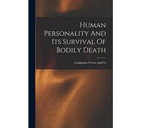 Human Personality And Its Survival Of Bodily Death