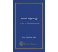 Human physiology: a text-book for high schools and colleges
