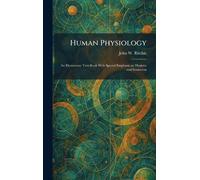 Human Physiology: An Elementary Text-Book With Special Emphasis on Hygiene and Sanitation