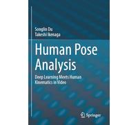 Human Pose Analysis: Deep Learning Meets Human Kinematics in Video