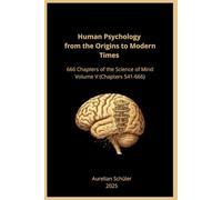 Human Psychology from the Origins to Modern Times: 666 Chapters of the Science of Mind - Volume V (Chapters 545-666)
