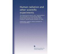 Human radiation and other scientific experiments: The federal government's role : hearing before the Committee on Governmental Affairs, United States ... Congress, second session, January 25, 1994