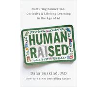 Human Raised: Nurturing Connection, Curiosity, & Lifelong Learning in the Age of AI