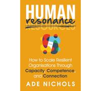 Human Resonance: How to Scale Resilient Organisations Through Capacity, Competence, and Connection