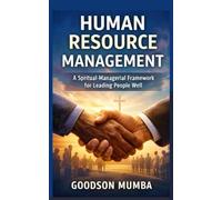 HUMAN RESOURCE MANAGEMENT: A SPIRITUAL MANAGERIAL FRAMEWORK FOR LEADING PEOPLE WELL