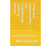 Human Resource Management and Organizational Behaviour: Ideal For MBA, BBA-ML