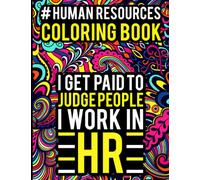 Human Resources Coloring Book: Hilarious HR Coloring Book for Human Resource Professionals with Stress Relieving Designs for Relaxations and Anti-Stress Therapy
