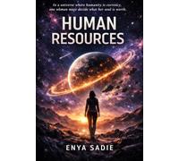 Human Resources: In a universe where humanity is currency, one woman must decide what her soul is worth.: 1 (Human Resources Saga)