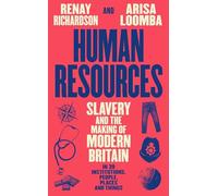 Human Resources: Slavery and the Making of Modern Britain - in 39 Institutions, People, Places and Things