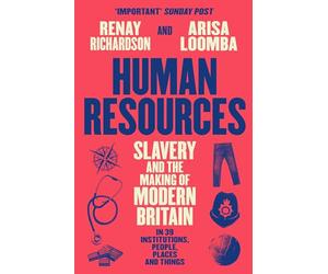Human Resources: Slavery and the Making of Modern Britain - in 39 Institutions, People, Places and Things