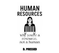 Human Resources - Why you’re a resource, not a human (Humour for Those Over It)