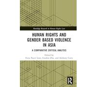 Human Rights and Gender Based Violence in Asia: A Comparative Critical Analysis (Routledge Research in Human Rights Law)