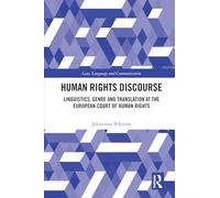 Human Rights Discourse: Linguistics, Genre and Translation at the European Court of Human Rights (Law, Language and Communication)