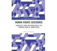 Human Rights Discourse: Linguistics, Genre and Translation at the European Court of Human Rights (Law, Language and Communication)