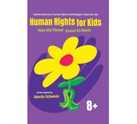 Human Rights for Kids: How the Flower Grows its Roots: Stories Inspired by Martin Scheinin