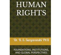 HUMAN RIGHTS: FOUNDATIONS, INSTITUTIONS, AND GLOBAL PERSPECTIVES