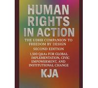 Human Rights in Action: The UDHR Companion to Freedom by Design - 2nd Edition: 1,500 Q&As for Global Implementation, Civic Empowerment, and Institutional Change
