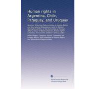 Human rights in Argentina, Chile, Paraguay, and Uruguay: Hearings before the Subcommittee on Human Rights and International Organizations and on ... first session, October 4 and 21, 1983