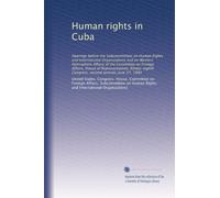 Human rights in Cuba: Hearings before the Subcommittees on Human Rights and International Organizations and on Western Hemisphere Affairs of the ... Congress, second session, June 27, 1984