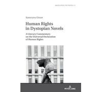 Human Rights in Dystopian Novels: A Literary Commentary on the Universal Declaration of Human Rights: 21 (Mediated Fictions: Studies in Verbal and Visual Narratives)