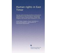 Human rights in East Timor: Hearings before the Subcommittee on International Organizations of the Committee on International Relations, House of ... first session, June 28 and July 19, 1977