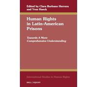 Human Rights in Latin-American Prisons: Towards a More Comprehensive Understanding: 150 (International Studies in Human Rights, 150)