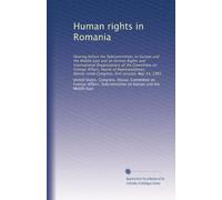 Human rights in Romania: Hearing before the Subcommittees on Europe and the Middle East and on Human Rights and International Organizations of the ... Congress, first session, May 14, 1985