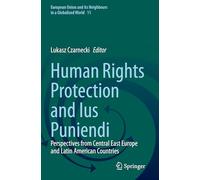 Human Rights Protection and Ius Puniendi: Perspectives from Central East Europe and Latin American Countries: 11 (European Union and its Neighbours in a Globalized World)