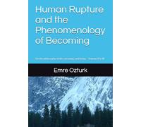 Human Rupture and the Phenomenology of Becoming: On the philosophy of life, meaning, and being - Volume II & III (AN ASCENT BEYOND LIFE)