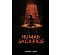 Human Sacrifice: 100 True Stories of Ritual Deaths in History (Cultural Oddities and Tribal Traditions)