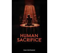 Human Sacrifice: 100 True Stories of Ritual Deaths in History (Cultural Oddities & Tribal Traditions)
