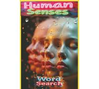 Human Senses: A Word Search Adventure Into the Science and Mystery of Human Sensing - Vision, Sound, Touch, Taste, Smell, Balance, Motion, Emotion, Intuition, and More