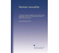 Human sexuality: A medico-literary treatise on the history and pathology of the sex instinct for the use of physicians and jurists