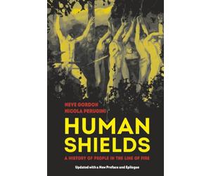 Human Shields: A History of People in the Line of Fire, Updated with a New Preface and Epilogue