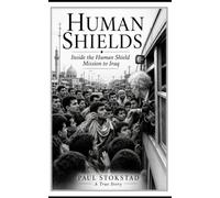 Human Shields: Inside the Human Shield Mission to Iraq