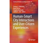 Human-Smart City Interactions and User-Citizen Experiences: 58 (Learning and Analytics in Intelligent Systems, 58)